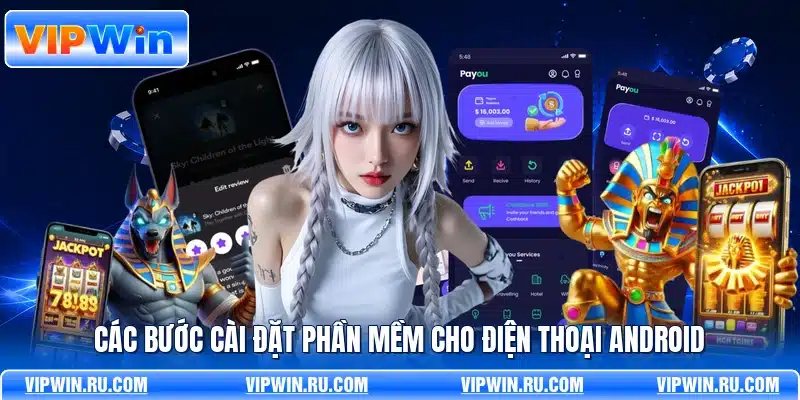 Các bước cài đặt phần mềm cho điện thoại Android