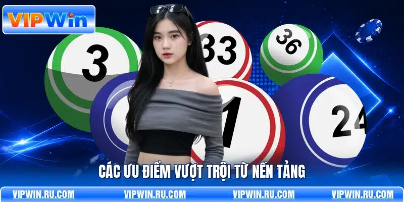 Các ưu điểm vượt trội từ nền tảng