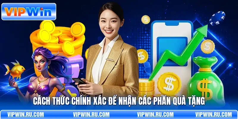 Cách thức chính xác để nhận các phần quà tặng