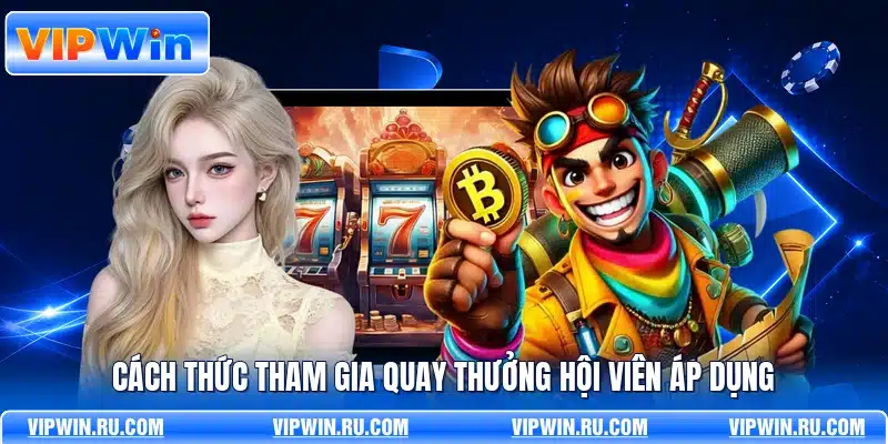 Cách thức tham gia quay thưởng hội viên áp dụng