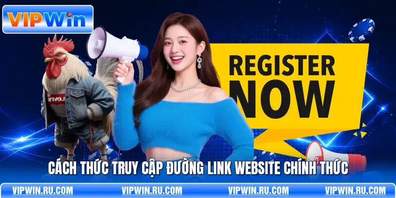 Cách thức truy cập đường link website chính thức