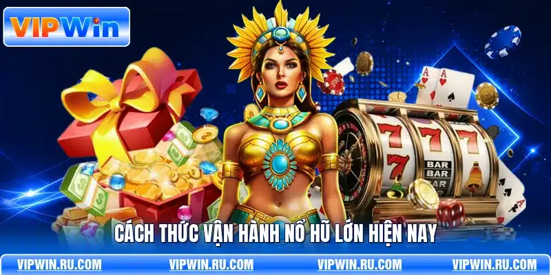 Cách thức vận hành nổ hũ lớn hiện nay
