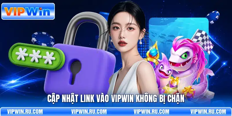 Cập nhật link vào VIPWIN không bị chặn