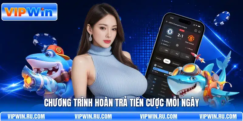 Chương trình hoàn trả tiền cược mỗi ngày