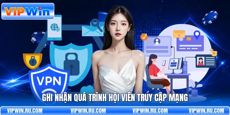 Ghi nhận quá trình hội viên truy cập mạng