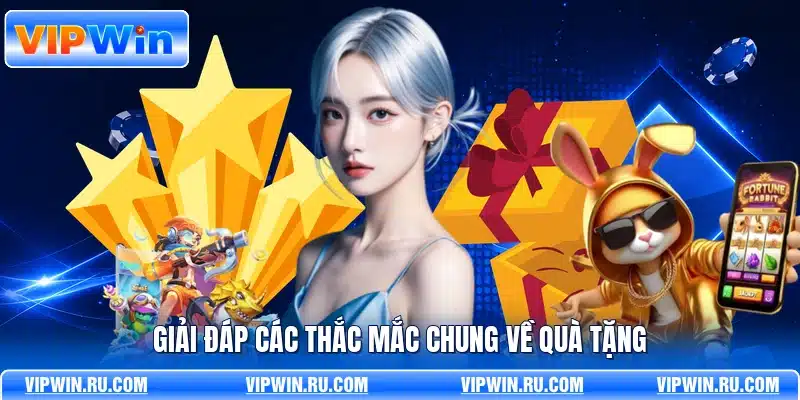 Giải đáp các thắc mắc chung về quà tặng