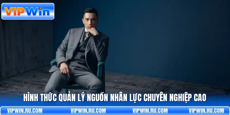 Hình thức quản lý nguồn nhân lực chuyên nghiệp cao