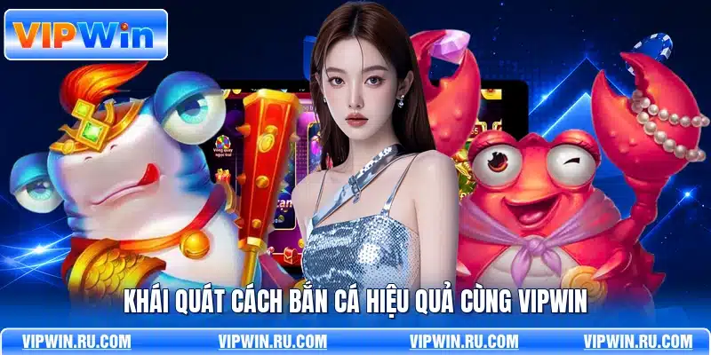 Khái quát cách bắn cá hiệu quả cùng VIPWIN