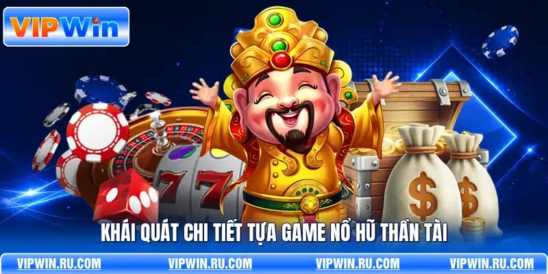Khái quát chi tiết tựa game nổ hũ thần tài
