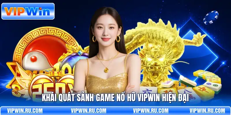 Khái quát sảnh game nổ hũ VIPWIN hiện đại