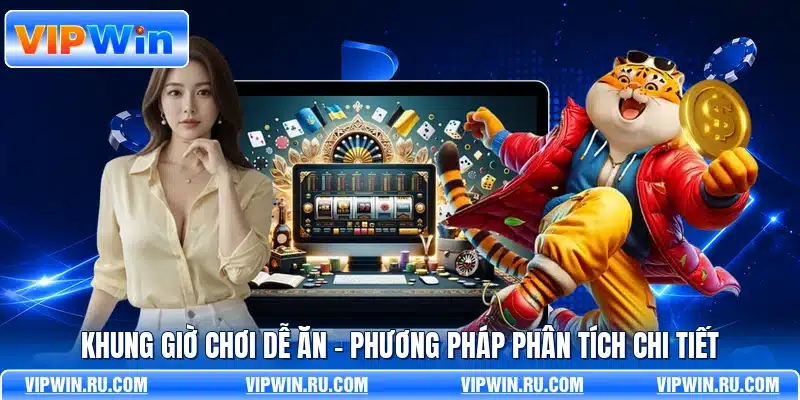 Khung Giờ Chơi Dễ Ăn - Phương Pháp Phân Tích Chi Tiết