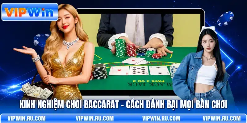 Kinh Nghiệm Chơi Baccarat - Cách Đánh Bại Mọi Bàn Chơi
