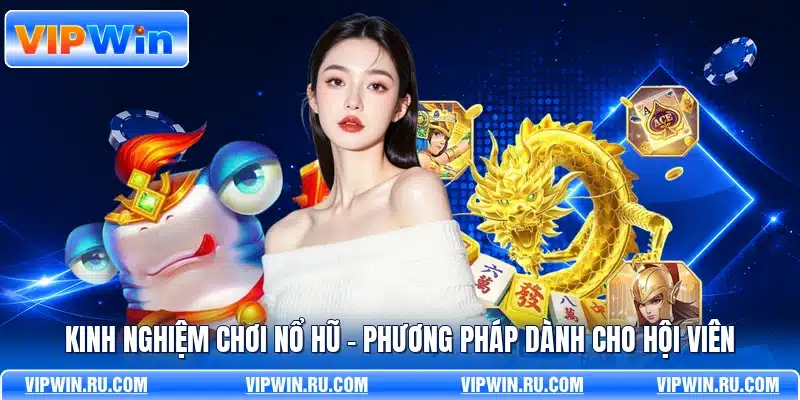 Kinh Nghiệm Chơi Nổ Hũ - Phương Pháp Dành Cho Hội Viên