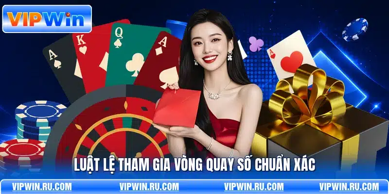 Luật lệ tham gia vòng quay số chuẩn xác