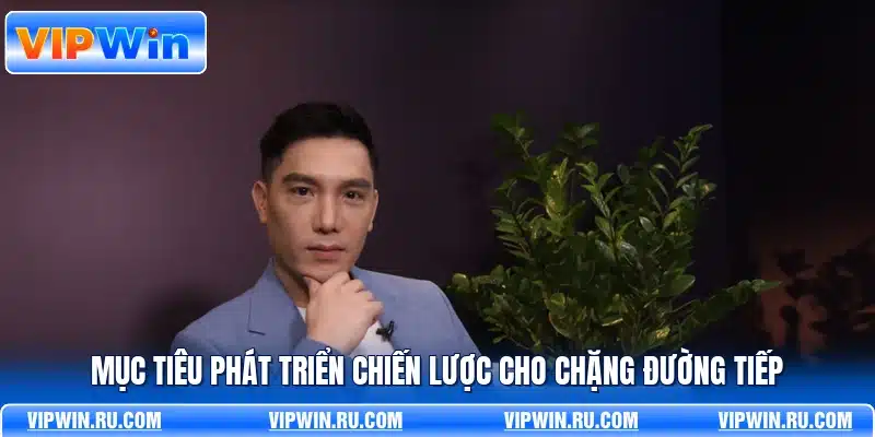 Mục tiêu phát triển chiến lược cho chặng đường tiếp