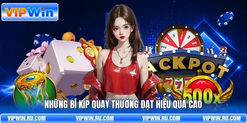 Những bí kíp quay thưởng đạt hiệu quả cao