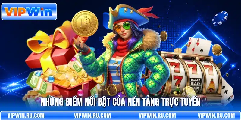 Những điểm nổi bật của nền tảng trực tuyến