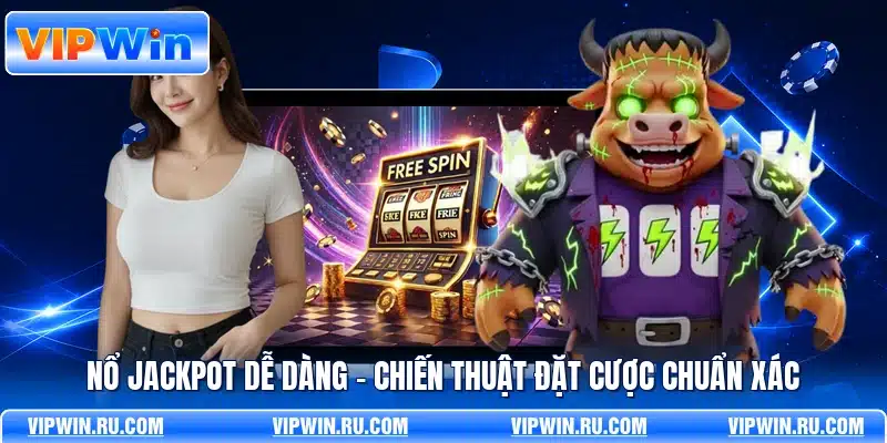 Nổ Jackpot Dễ Dàng - Chiến Thuật Đặt Cược Chuẩn Xác