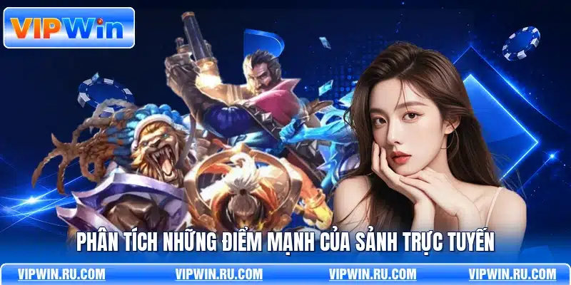 Phân tích những điểm mạnh của sảnh trực tuyến