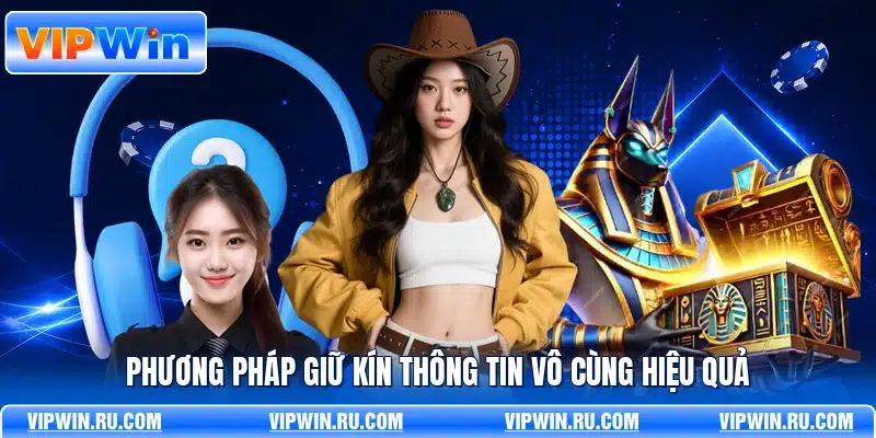 Phương pháp giữ kín thông tin vô cùng hiệu quả