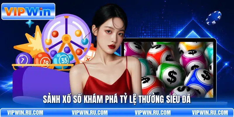 Sảnh xổ số khám phá tỷ lệ thưởng siêu đã
