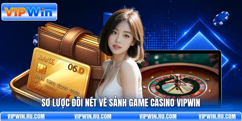 Sơ lược đôi nét về sảnh game casino VIPWIN