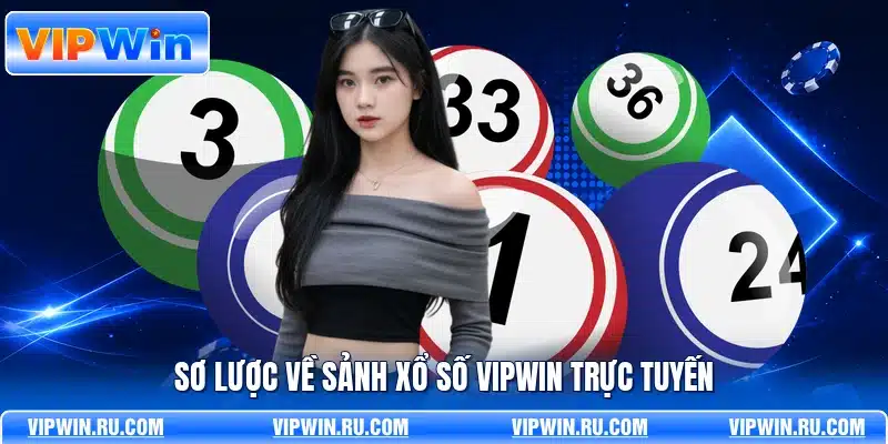 Sơ lược về sảnh xổ số VIPWIN trực tuyến