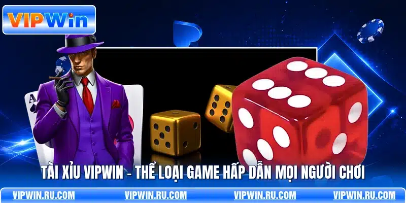 Tài Xỉu VIPWIN - Thể Loại Game Hấp Dẫn Mọi Người Chơi