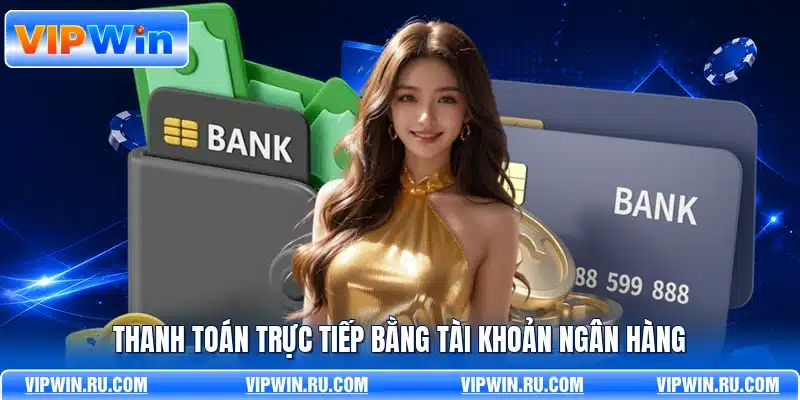 Thanh toán trực tiếp bằng tài khoản ngân hàng