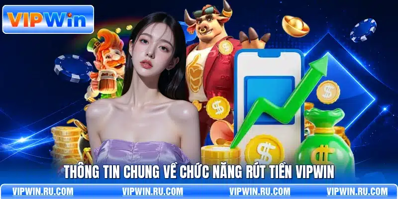 Thông tin chung về chức năng rút tiền VIPWIN