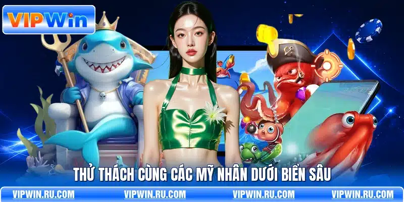 Thử thách cùng các mỹ nhân dưới biển sâu
