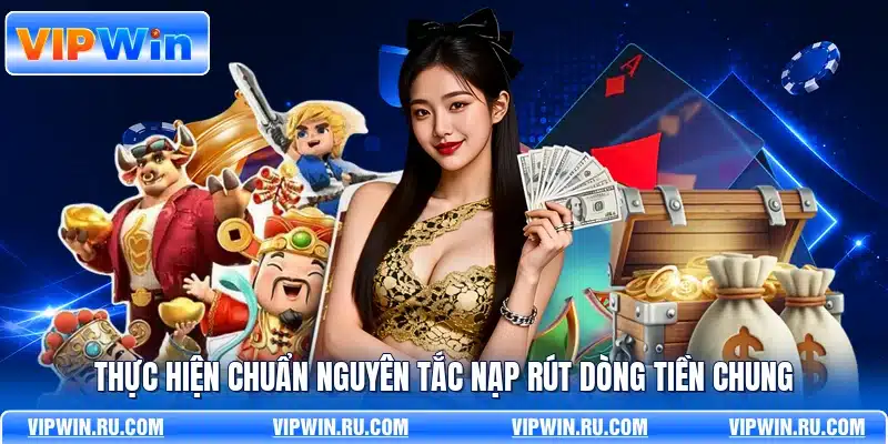 Thực hiện chuẩn nguyên tắc nạp rút dòng tiền chung