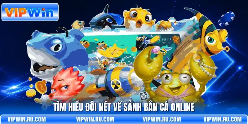Tìm hiểu đôi nét về sảnh bắn cá online