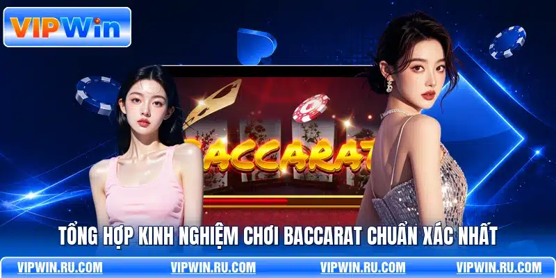 Tổng hợp kinh nghiệm chơi baccarat chuẩn xác nhất