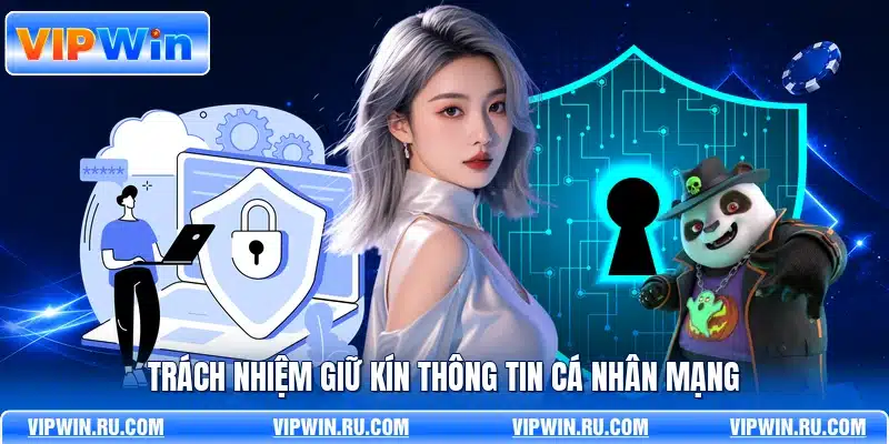 Trách nhiệm giữ kín thông tin cá nhân mạng