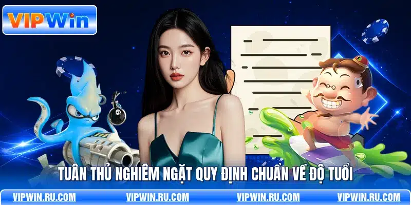 Tuân thủ nghiêm ngặt quy định chuẩn về độ tuổi