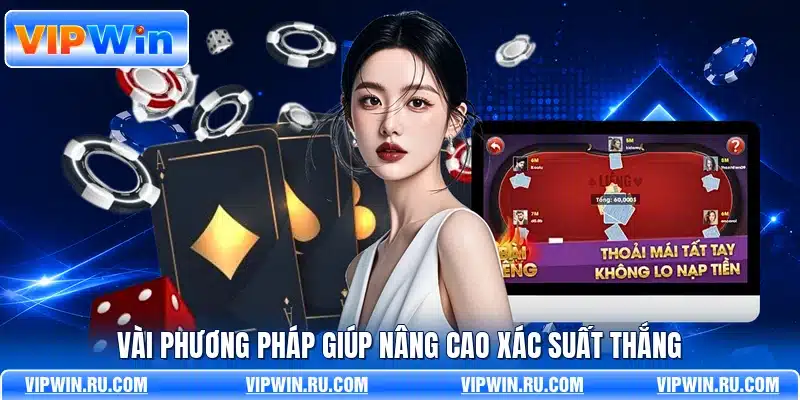 Vài phương pháp giúp nâng cao xác suất thắng