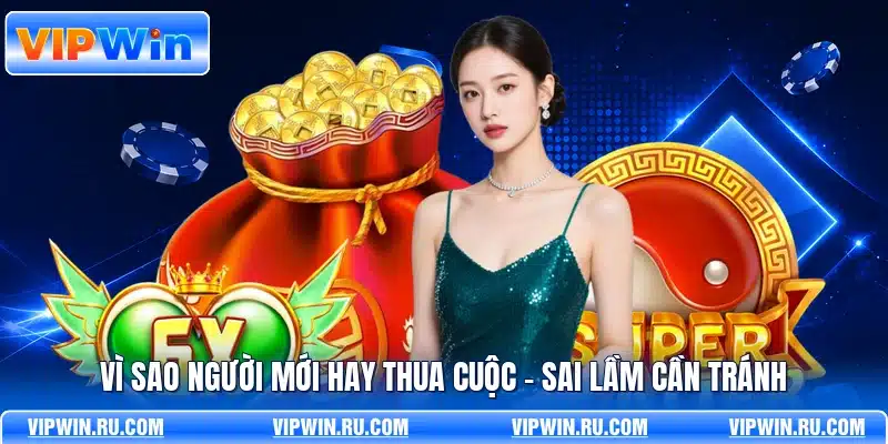 Vì Sao Người Mới Hay Thua Cuộc - Sai Lầm Cần Tránh