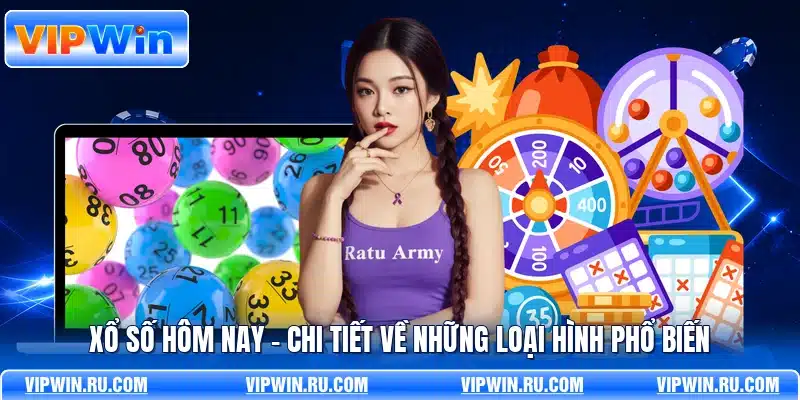 Xổ Số Hôm Nay - Chi Tiết Về Những Loại Hình Phổ Biến